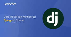 Cara Install dan Konfigurasi Django di Cpanel