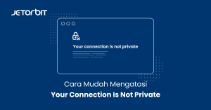 Cara Mudah Mengatasi Your Connection Is Not Private