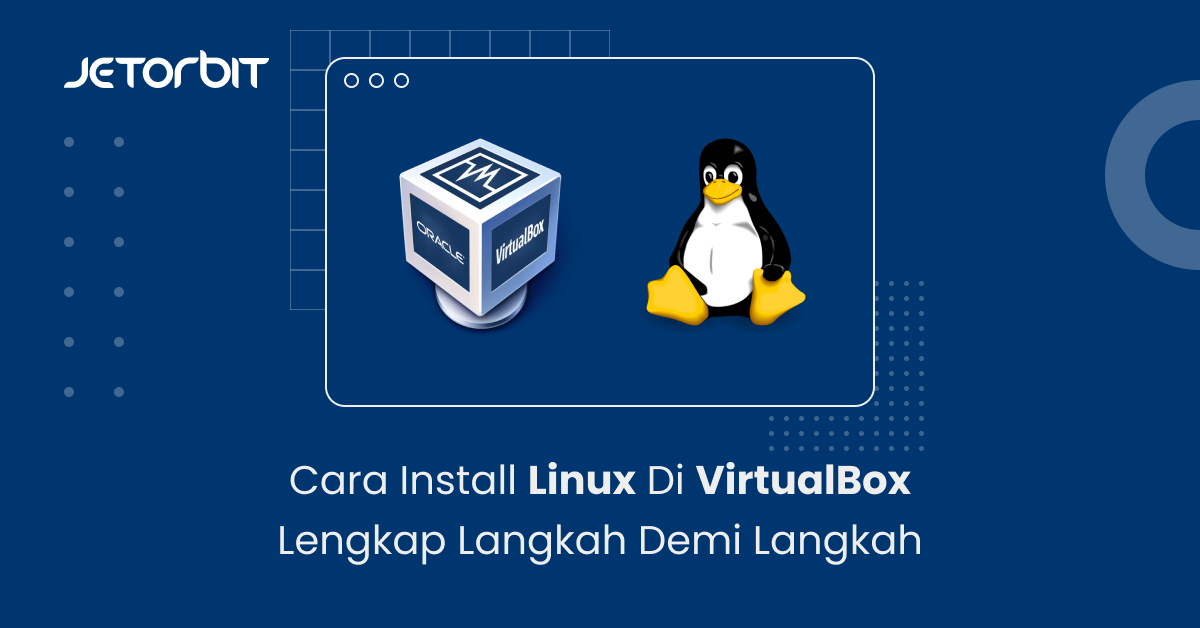 Cara Install Linux Di VirtualBox Lengkap Langkah demi Langkah