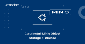 Cara Install Minio Object Storage di Ubuntu