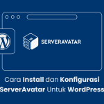 Cara Install dan Konfigurasi ServerAvatar Untuk WordPress Pada VPS