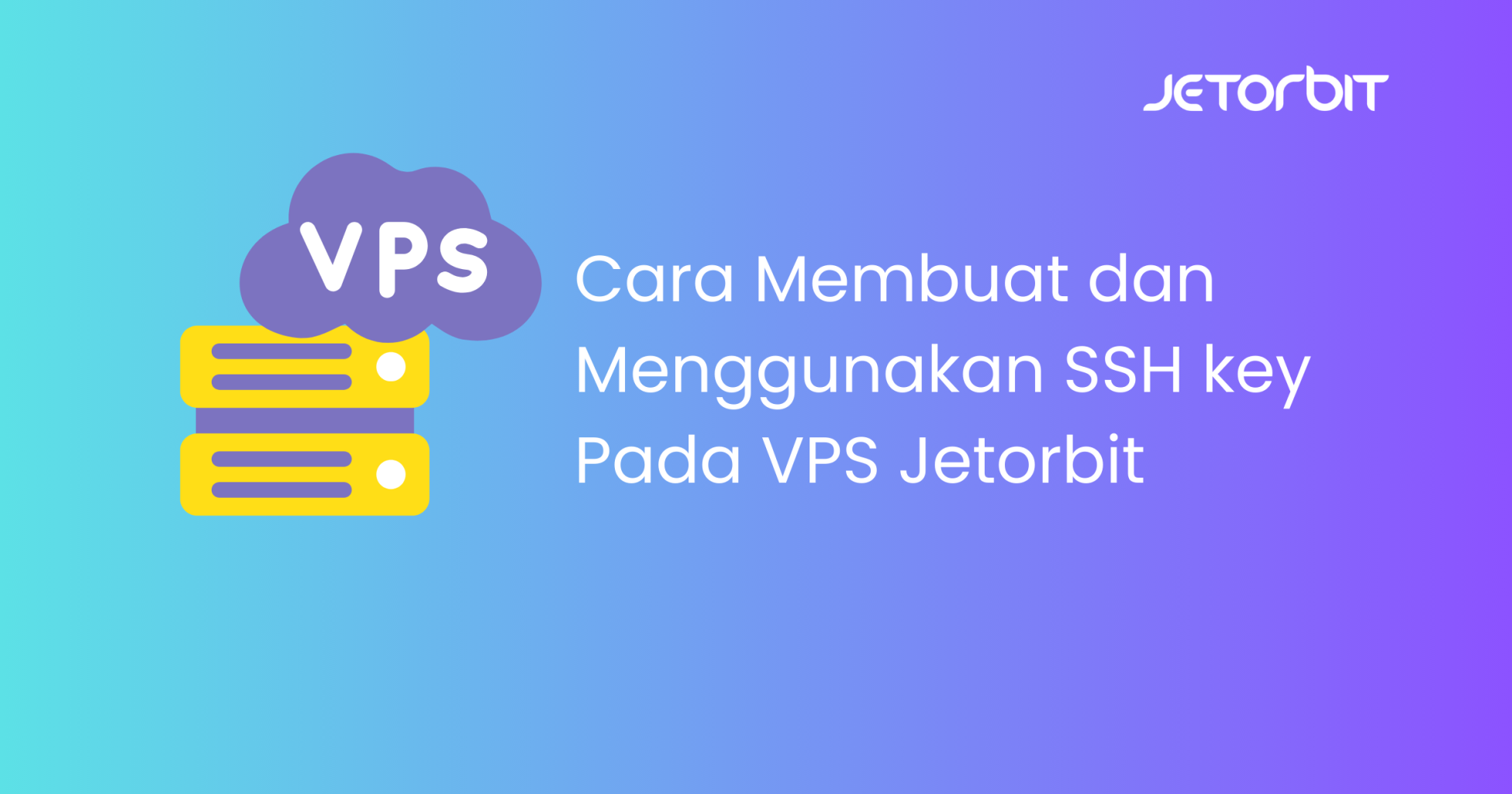 Cara Membuat dan Menggunakan SSH key Pada VPS Jetorbit