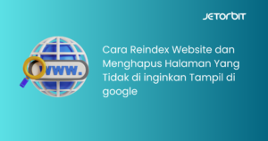 Cara Reindex Website dan Menghapus Halaman Yang Tidak di inginkan Tampil di google
